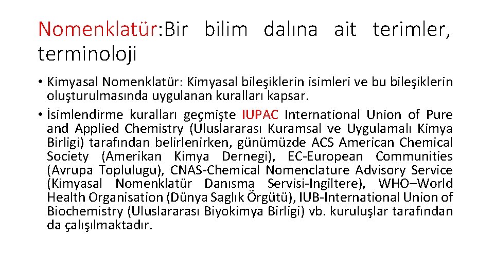 Nomenklatür: Bir bilim dalına ait terimler, terminoloji • Kimyasal Nomenklatür: Kimyasal bileşiklerin isimleri ve