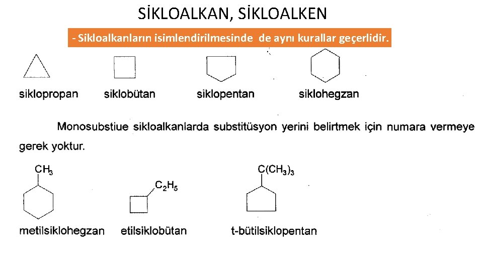 SİKLOALKAN, SİKLOALKEN - Sikloalkanların isimlendirilmesinde de aynı kurallar geçerlidir. 