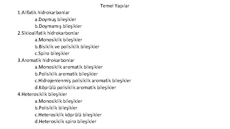 Temel Yapılar 1. Alifatik hidrokarbonlar a. Doymuş bileşikler b. Doymamış bileşikler 2. Sikloalifatik hidrokarbonlar