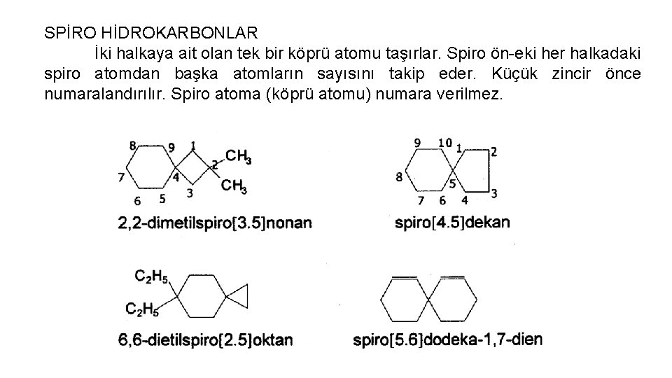 SPİRO HİDROKARBONLAR İki halkaya ait olan tek bir köprü atomu taşırlar. Spiro ön-eki her