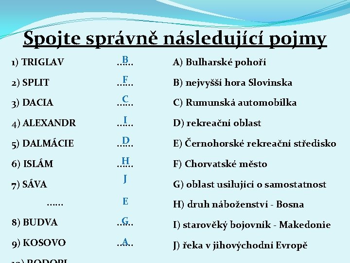 Spojte správně následující pojmy 1) TRIGLAV B. . . A) Bulharské pohoří 2) SPLIT