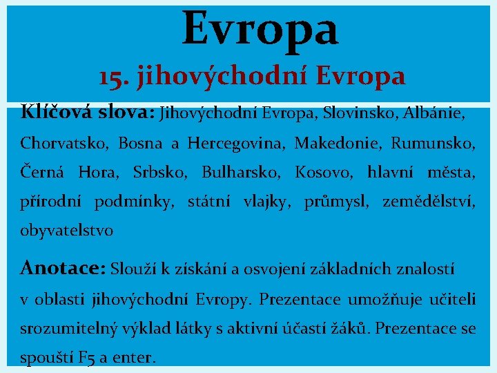  Evropa 15. jihovýchodní Evropa Klíčová slova: Jihovýchodní Evropa, Slovinsko, Albánie, Chorvatsko, Bosna a