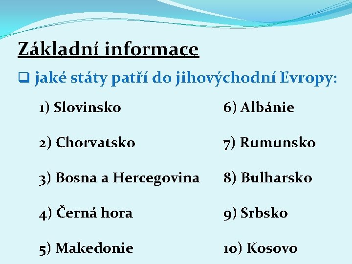 Základní informace q jaké státy patří do jihovýchodní Evropy: 1) Slovinsko 6) Albánie 2)