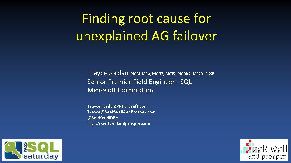 Finding root cause for unexplained AG failover Trayce Jordan MCM, MCA, MCITP, MCTS, MCDBA, Finding root cause for unexplained AG failover Trayce Jordan MCM, MCA, MCITP, MCTS, MCDBA,