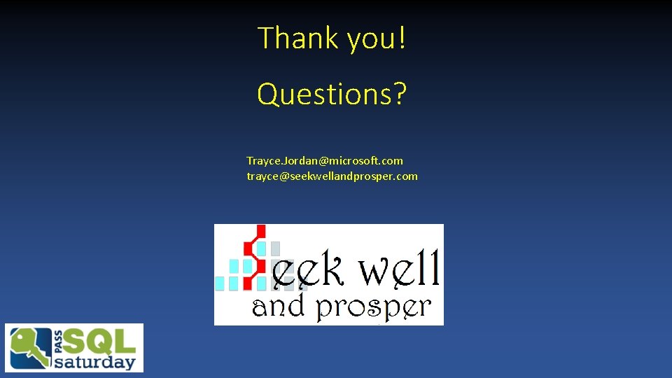 Thank you! Questions? Trayce. Jordan@microsoft. com trayce@seekwellandprosper. com Thank you! Questions? Trayce. Jordan@microsoft. com trayce@seekwellandprosper. com