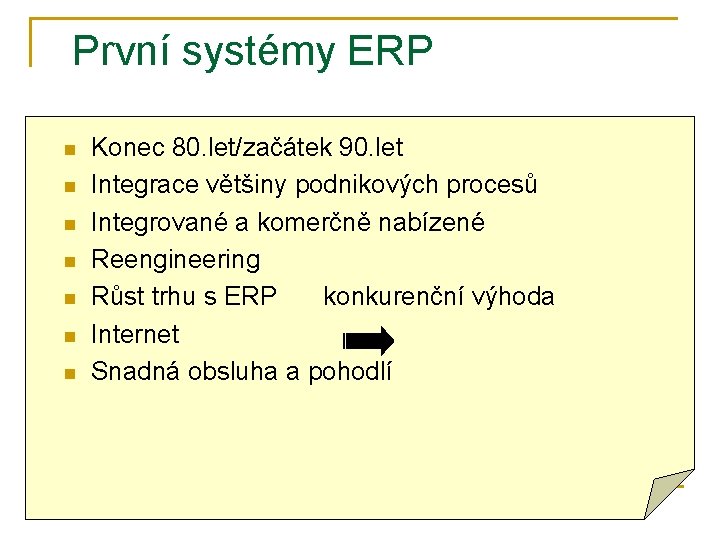 První systémy ERP n n n n Konec 80. let/začátek 90. let Integrace většiny