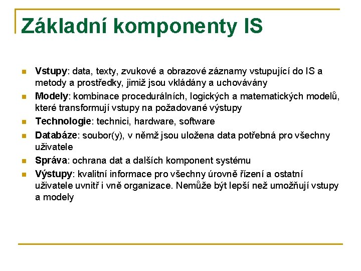 Základní komponenty IS n n n Vstupy: data, texty, zvukové a obrazové záznamy vstupující