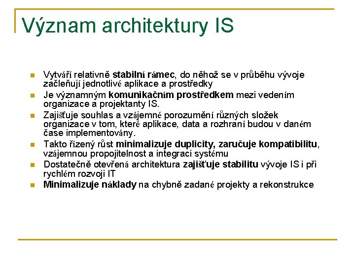 Význam architektury IS n n n Vytváří relativně stabilní rámec, do něhož se v