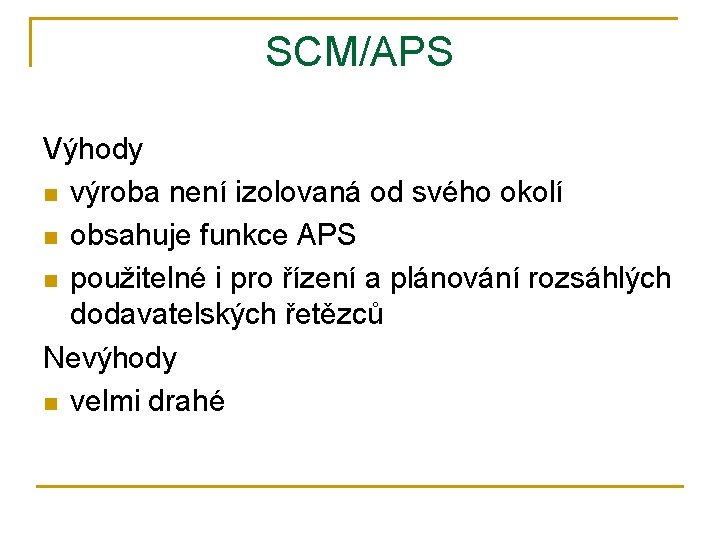 SCM/APS Výhody n výroba není izolovaná od svého okolí n obsahuje funkce APS n