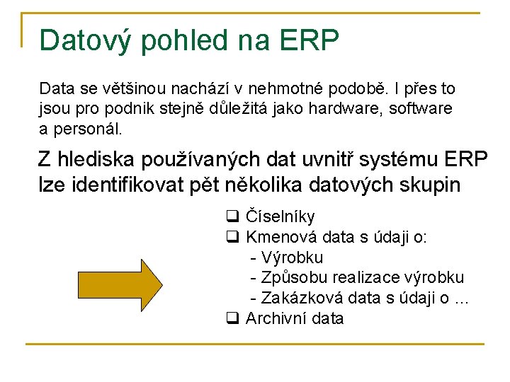 Datový pohled na ERP Data se většinou nachází v nehmotné podobě. I přes to