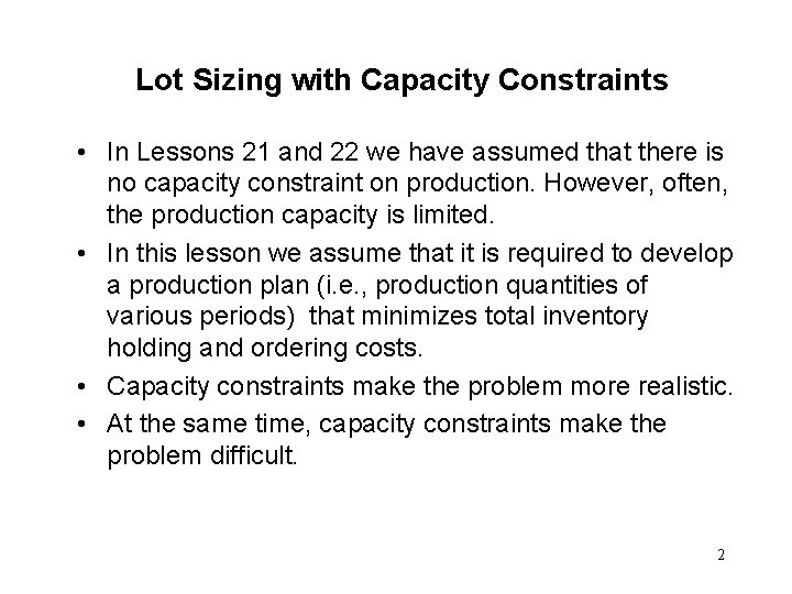 Lot Sizing with Capacity Constraints • In Lessons 21 and 22 we have assumed