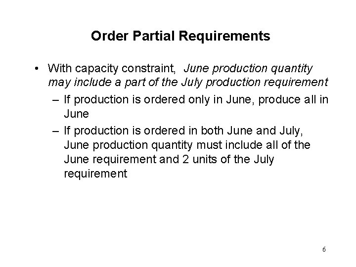 Order Partial Requirements • With capacity constraint, June production quantity may include a part