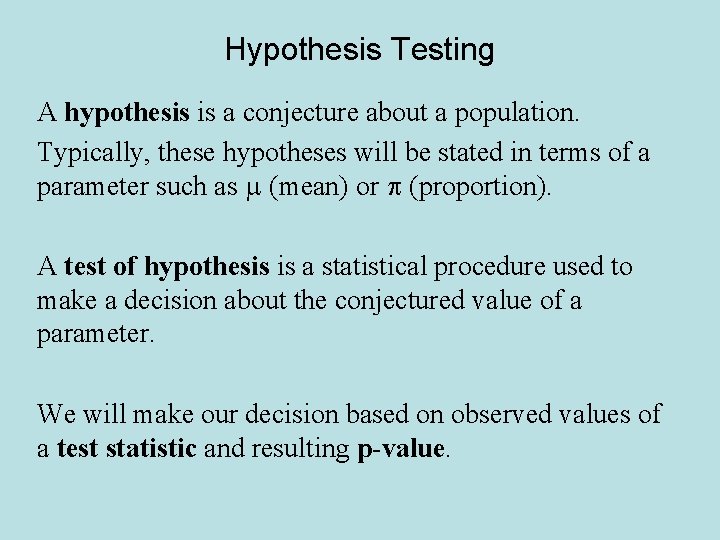 Hypothesis Testing A hypothesis is a conjecture about a population. Typically, these hypotheses will