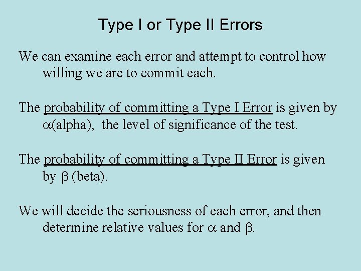 Type I or Type II Errors We can examine each error and attempt to