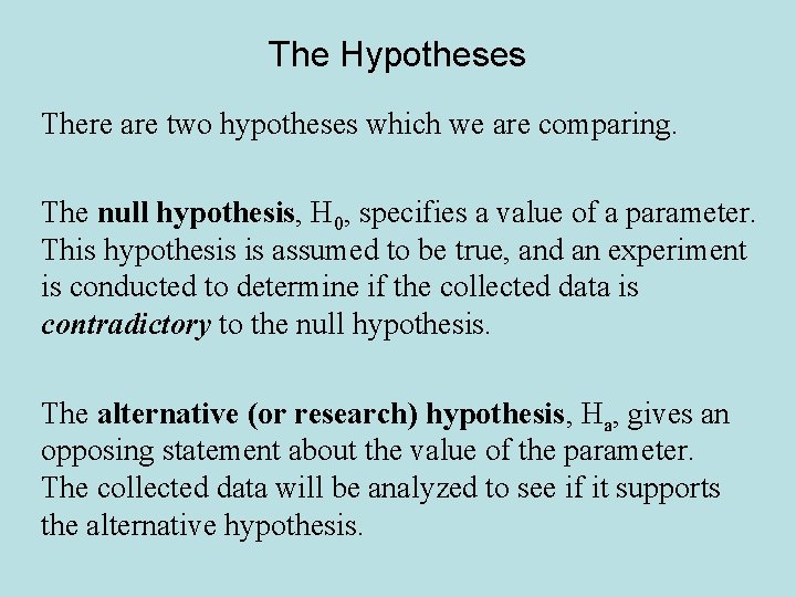 The Hypotheses There are two hypotheses which we are comparing. The null hypothesis, H