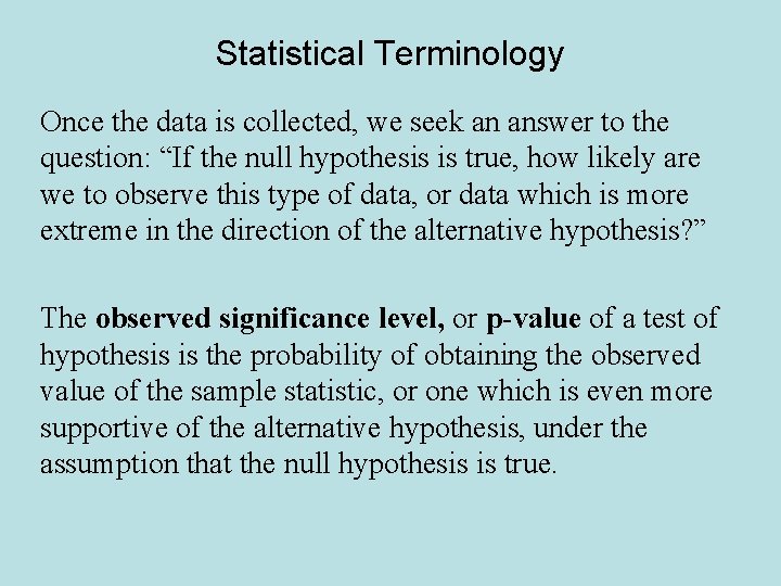 Statistical Terminology Once the data is collected, we seek an answer to the question: