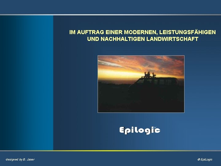 IM AUFTRAG EINER MODERNEN, LEISTUNGSFÄHIGEN UND NACHHALTIGEN LANDWIRTSCHAFT designed by B. Jaser Epi. Logic