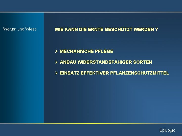 Warum und Wieso WIE KANN DIE ERNTE GESCHÜTZT WERDEN ? Ø MECHANISCHE PFLEGE Ø