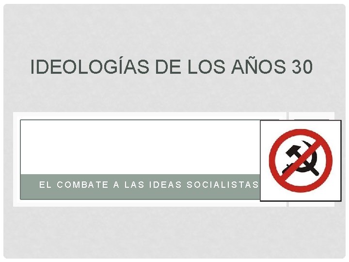 IDEOLOGÍAS DE LOS AÑOS 30 EL COMBATE A LAS IDEAS SOCIALISTAS 