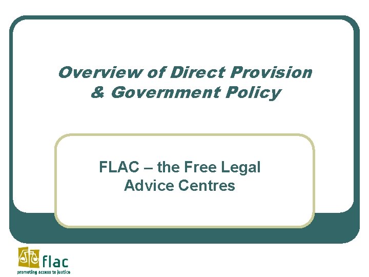 Overview of Direct Provision & Government Policy FLAC – the Free Legal Advice Centres