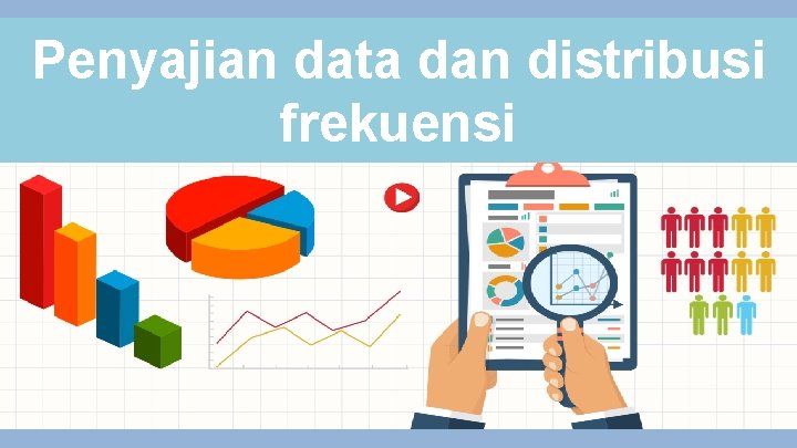 Penyajian data dan distribusi frekuensi 