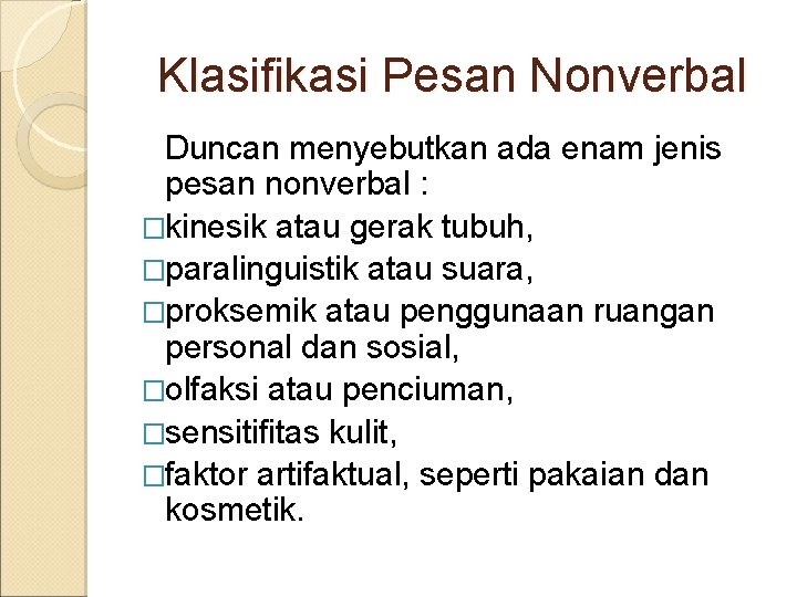 Klasifikasi Pesan Nonverbal Duncan menyebutkan ada enam jenis pesan nonverbal : �kinesik atau gerak