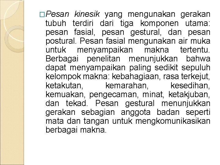 �Pesan kinesik yang mengunakan gerakan tubuh terdiri dari tiga komponen utama: pesan fasial, pesan