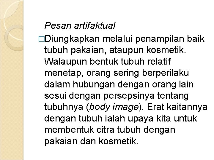 Pesan artifaktual �Diungkapkan melalui penampilan baik tubuh pakaian, ataupun kosmetik. Walaupun bentuk tubuh relatif