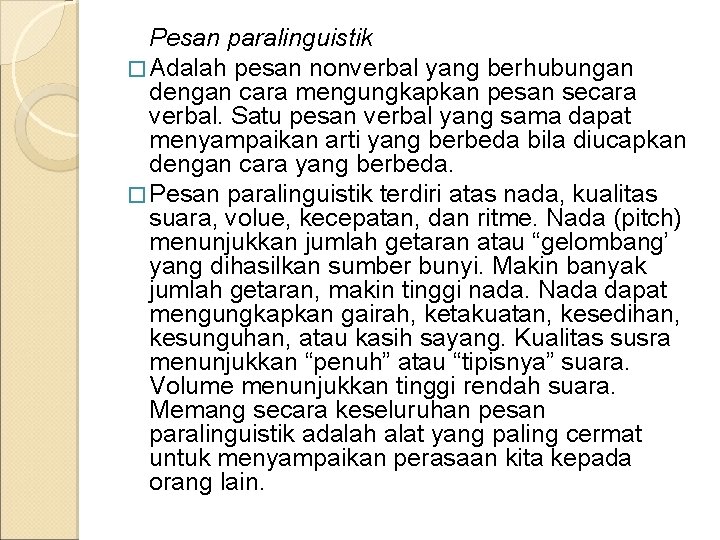 Pesan paralinguistik � Adalah pesan nonverbal yang berhubungan dengan cara mengungkapkan pesan secara verbal.