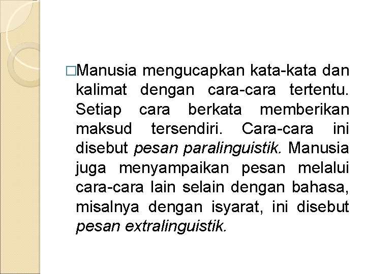 �Manusia mengucapkan kata-kata dan kalimat dengan cara-cara tertentu. Setiap cara berkata memberikan maksud tersendiri.