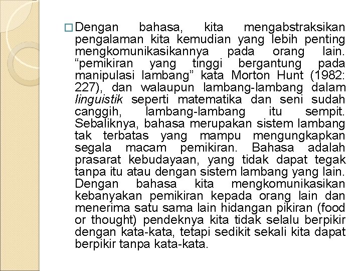 � Dengan bahasa, kita mengabstraksikan pengalaman kita kemudian yang lebih penting mengkomunikasikannya pada orang