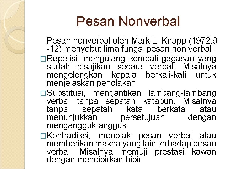 Pesan Nonverbal Pesan nonverbal oleh Mark L. Knapp (1972: 9 -12) menyebut lima fungsi