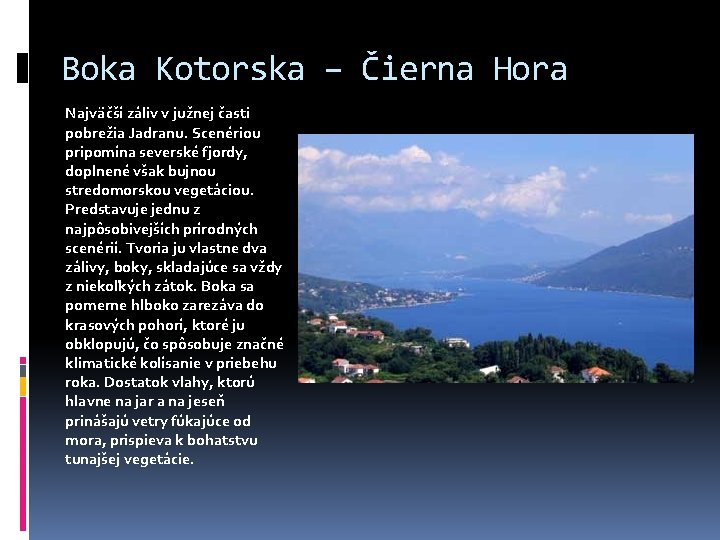 Boka Kotorska – Čierna Hora Najväčší záliv v južnej časti pobrežia Jadranu. Scenériou pripomína