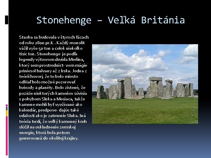 Stonehenge – Veľká Británia Stavba sa budovala v štyroch fázach od roku 2800 pr.