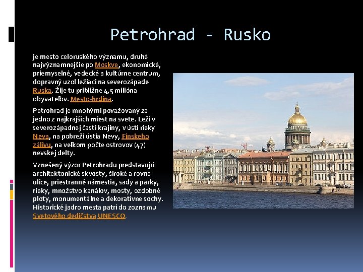 Petrohrad - Rusko je mesto celoruského významu, druhé najvýznamnejšie po Moskve, ekonomické, priemyselné, vedecké