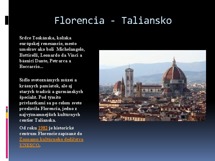 Florencia - Taliansko Srdce Toskánska, kolíska európskej renesancie, mesto umelcov ako boli Michelangelo, Botticelli,