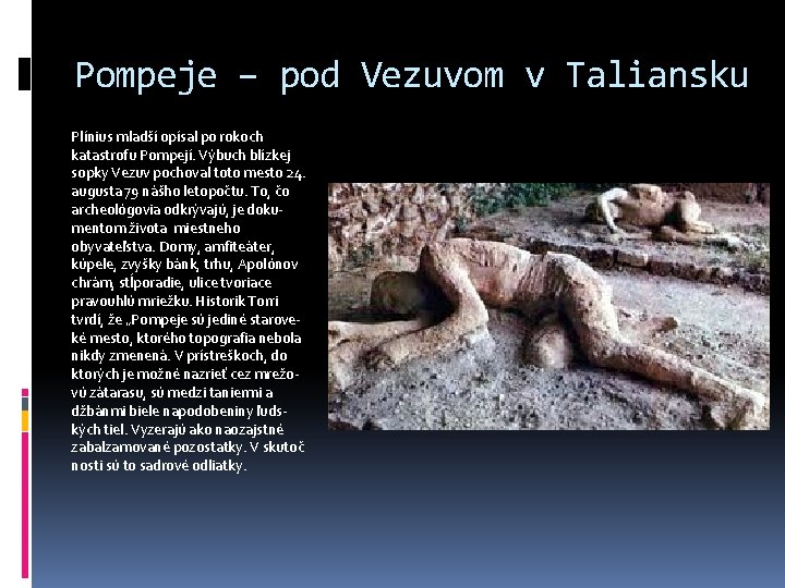 Pompeje – pod Vezuvom v Taliansku Plínius mladší opísal po rokoch katastrofu Pompejí. Výbuch