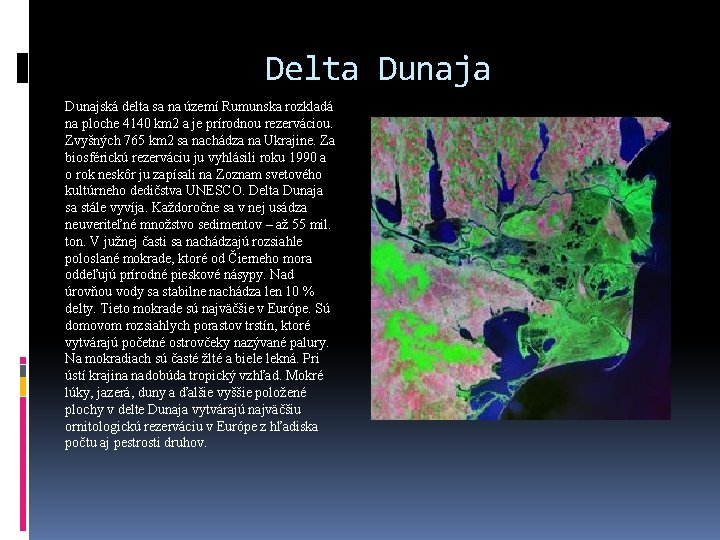 Delta Dunajská delta sa na území Rumunska rozkladá na ploche 4140 km 2 a