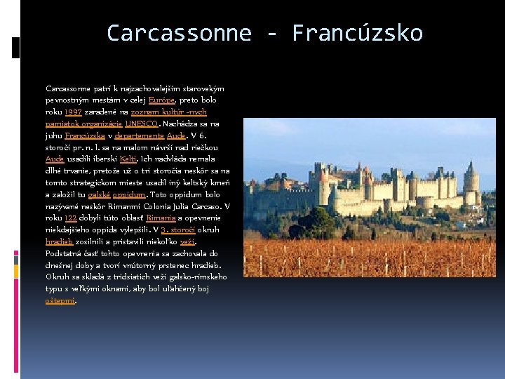 Carcassonne - Francúzsko Carcassonne patrí k najzachovalejším starovekým pevnostným mestám v celej Európe, preto