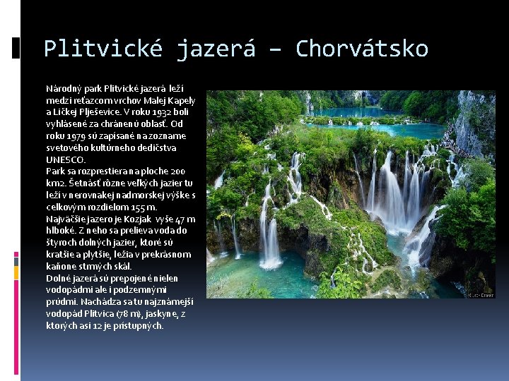 Plitvické jazerá – Chorvátsko Národný park Plitvické jazerá leží medzi reťazcom vrchov Malej Kapely