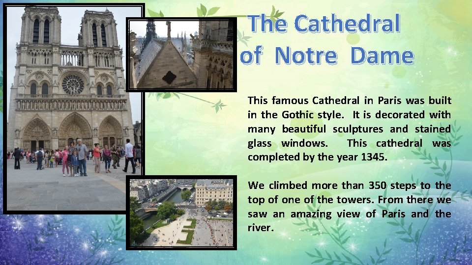 The Cathedral of Notre Dame This famous Cathedral in Paris was built in the