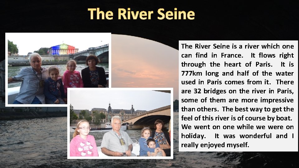 The River Seine is a river which one can find in France. It flows