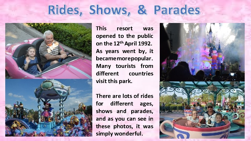 Rides, Shows, & Parades This resort was opened to the public on the 12