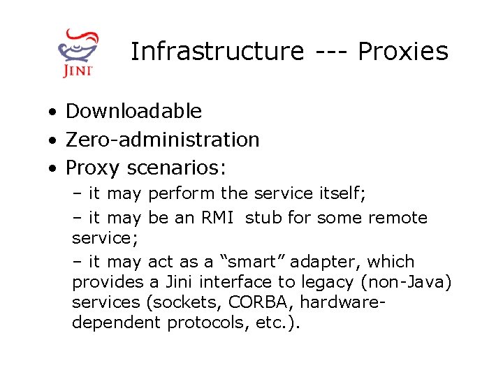 Infrastructure --- Proxies • Downloadable • Zero-administration • Proxy scenarios: – it may perform