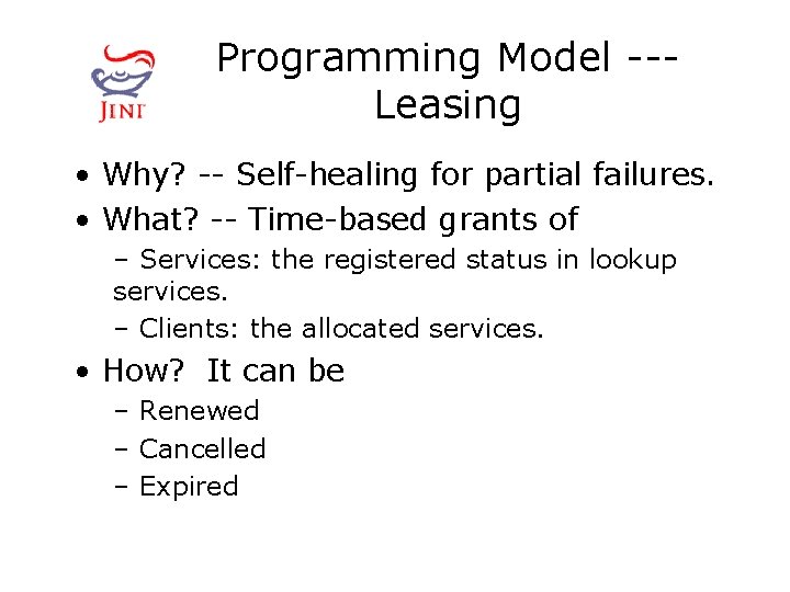 Programming Model --Leasing • Why? -- Self-healing for partial failures. • What? -- Time-based