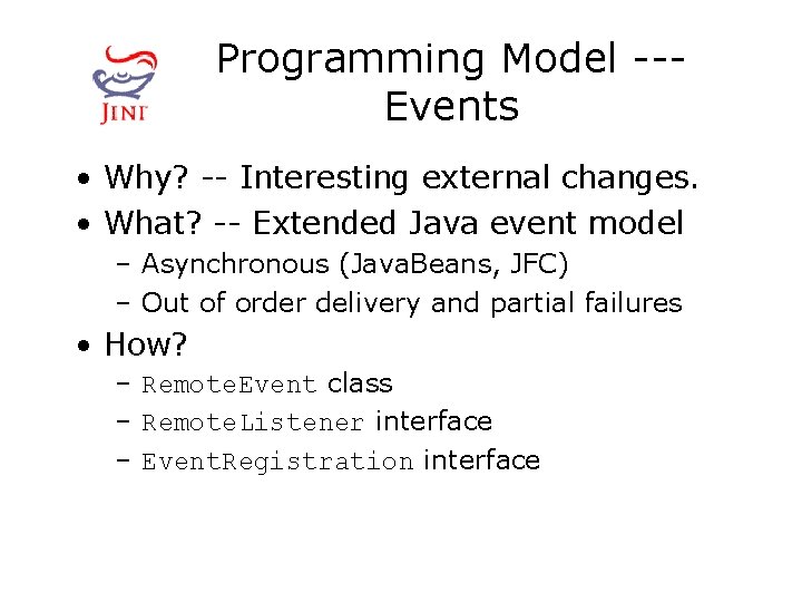 Programming Model --Events • Why? -- Interesting external changes. • What? -- Extended Java