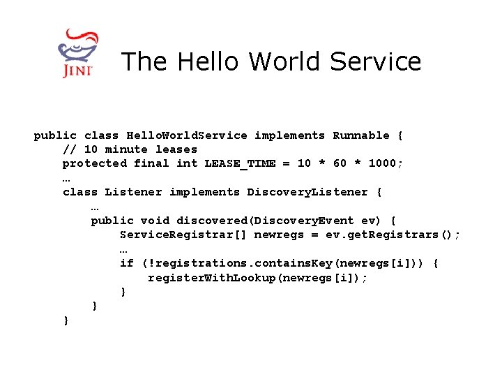The Hello World Service public class Hello. World. Service implements Runnable { // 10