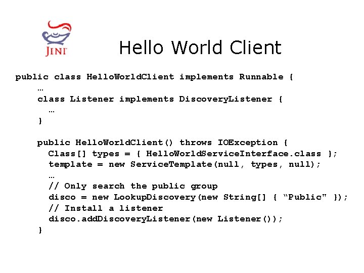 Hello World Client public class Hello. World. Client implements Runnable { … class Listener