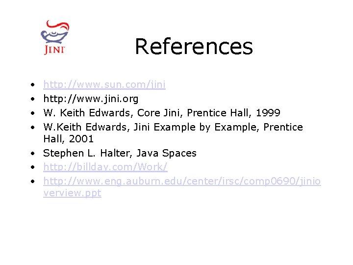 References • • http: //www. sun. com/jini http: //www. jini. org W. Keith Edwards,