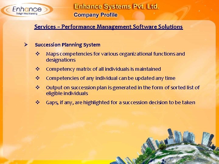 Services – Performance Management Software Solutions Ø Succession Planning System Maps competencies for various